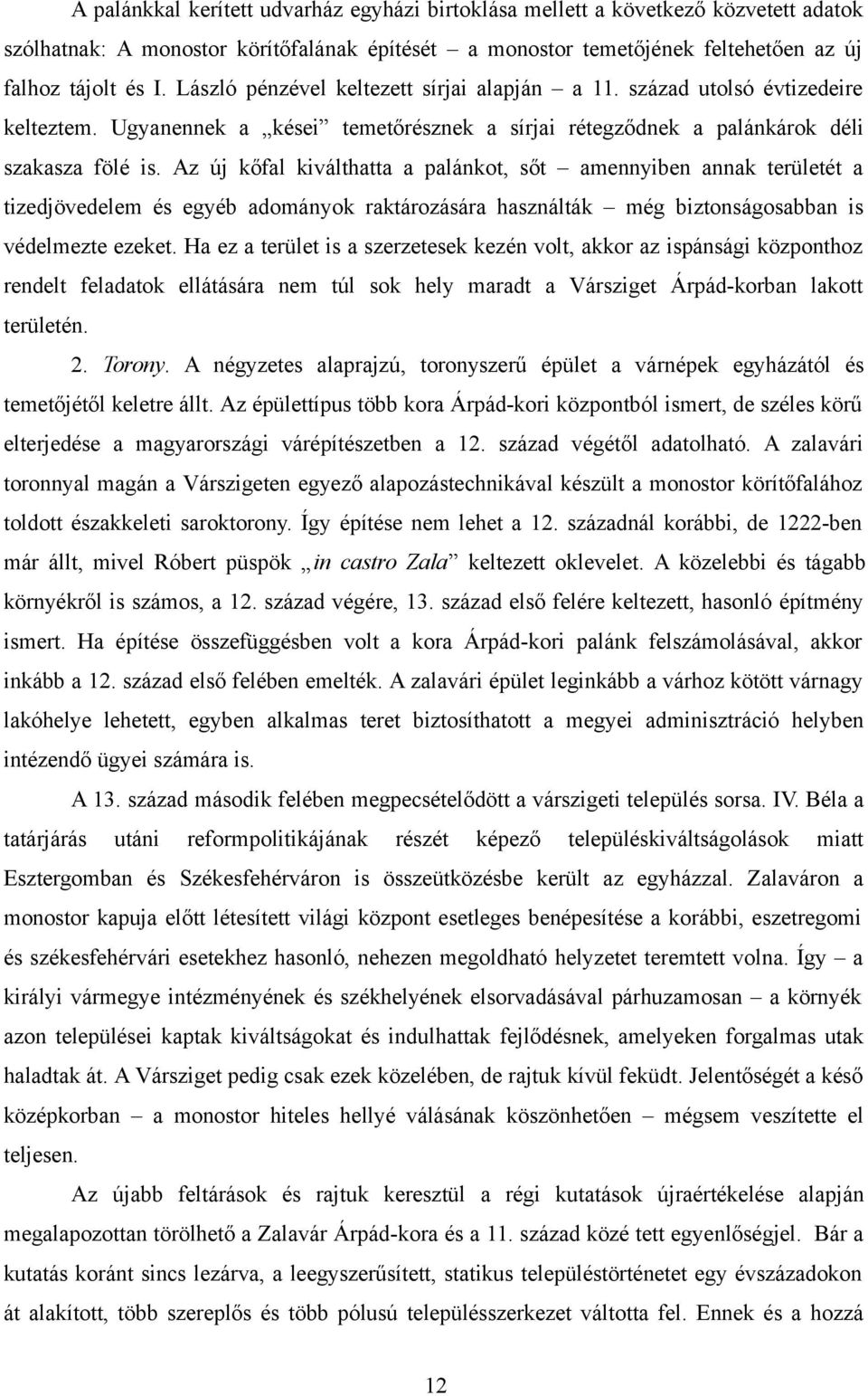 Az új kőfal kiválthatta a palánkot, sőt amennyiben annak területét a tizedjövedelem és egyéb adományok raktározására használták még biztonságosabban is védelmezte ezeket.