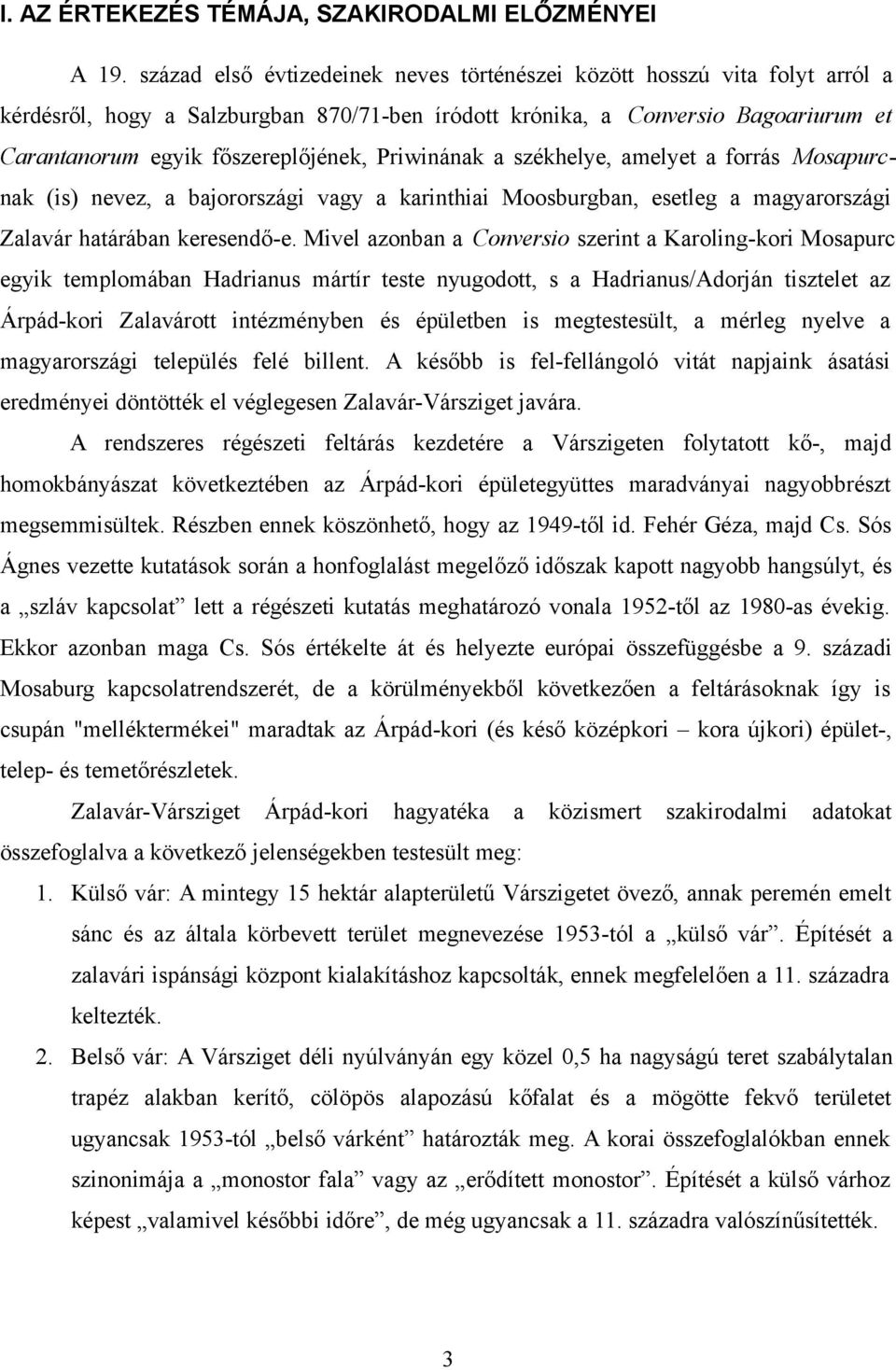 Priwinának a székhelye, amelyet a forrás Mosapurcnak (is) nevez, a bajorországi vagy a karinthiai Moosburgban, esetleg a magyarországi Zalavár határában keresendő-e.