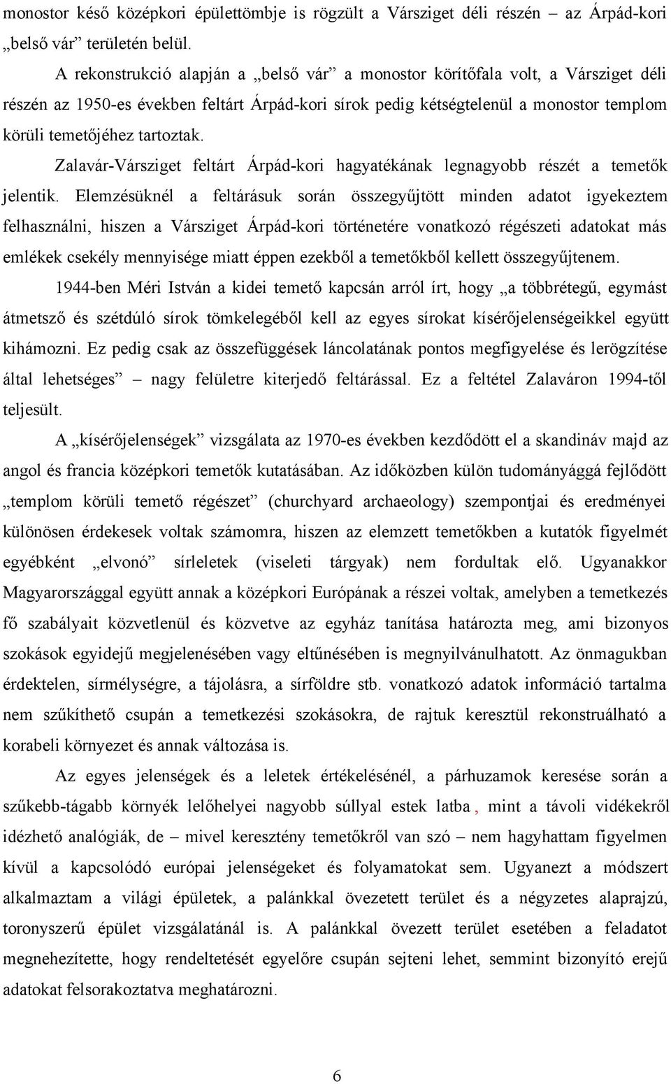 Zalavár-Vársziget feltárt Árpád-kori hagyatékának legnagyobb részét a temetők jelentik.