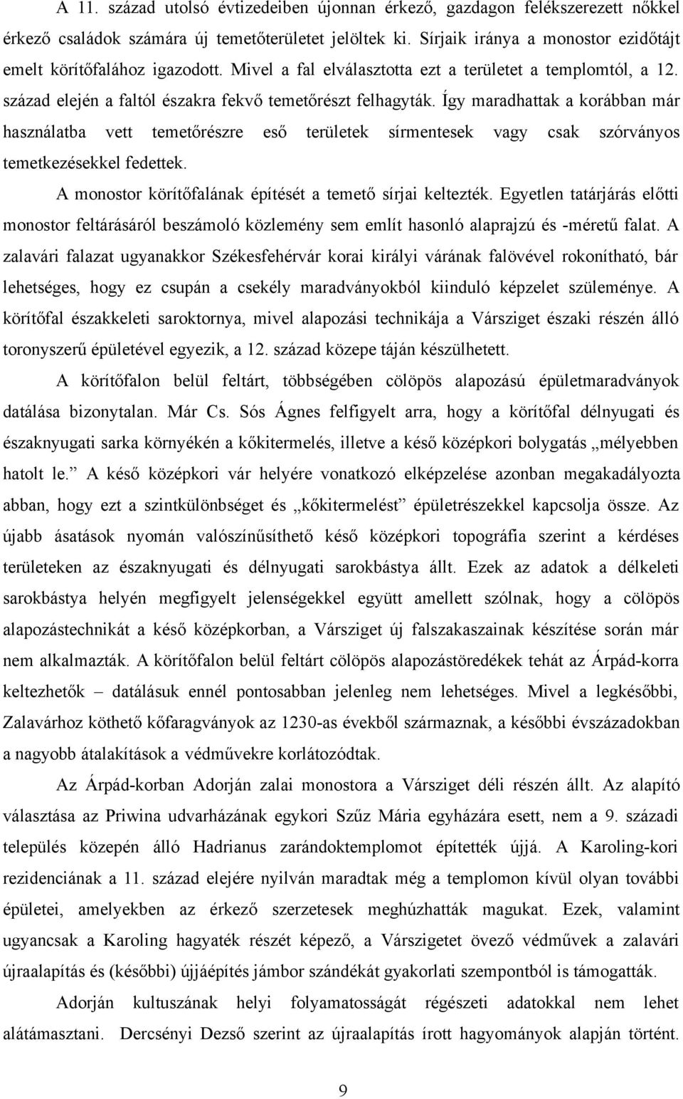 Így maradhattak a korábban már használatba vett temetőrészre eső területek sírmentesek vagy csak szórványos temetkezésekkel fedettek. A monostor körítőfalának építését a temető sírjai keltezték.