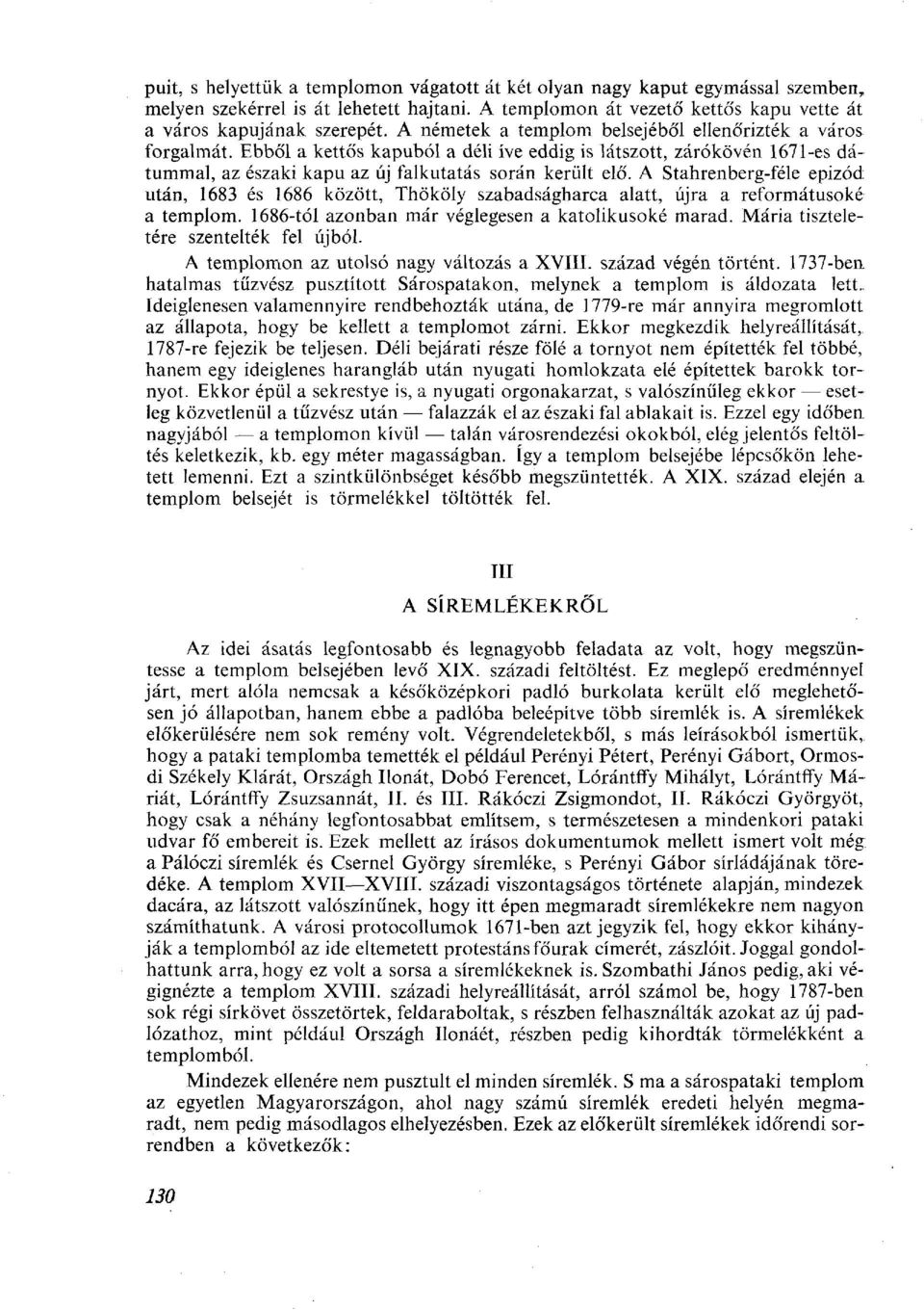 A Stahrenberg-féle epizód után, 1683 és 1686 között, Thököly szabadságharca alatt, újra a reformátusoké a templom. 1686-tól azonban már véglegesen a katolikusoké marad.