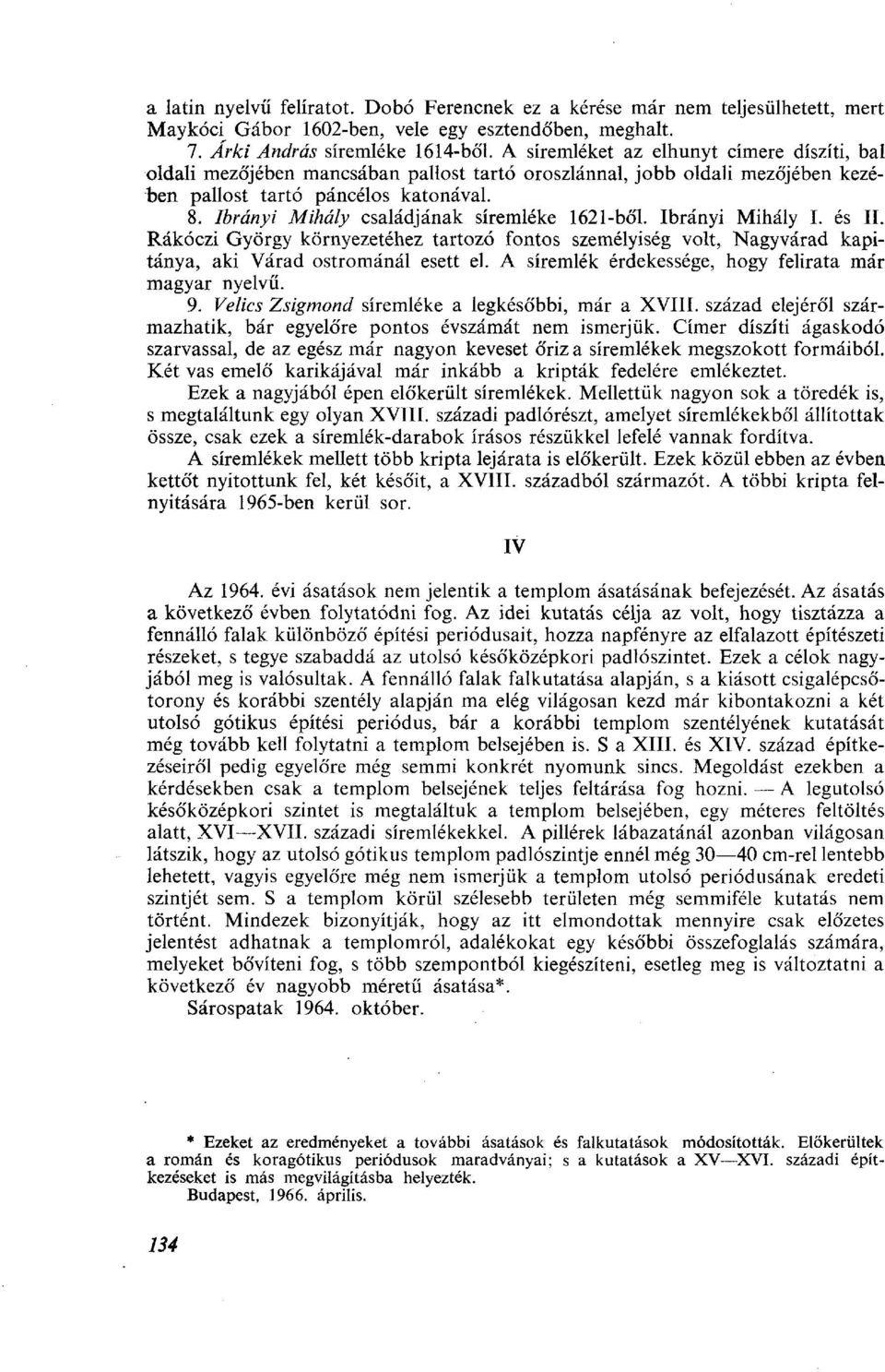 Ibrányi Mihály családjának síremléke 1621-ből. Ibrányi Mihály I. és II. Rákóczi György környezetéhez tartozó fontos személyiség volt, Nagyvárad kapitánya, aki Várad ostrománál esett el.