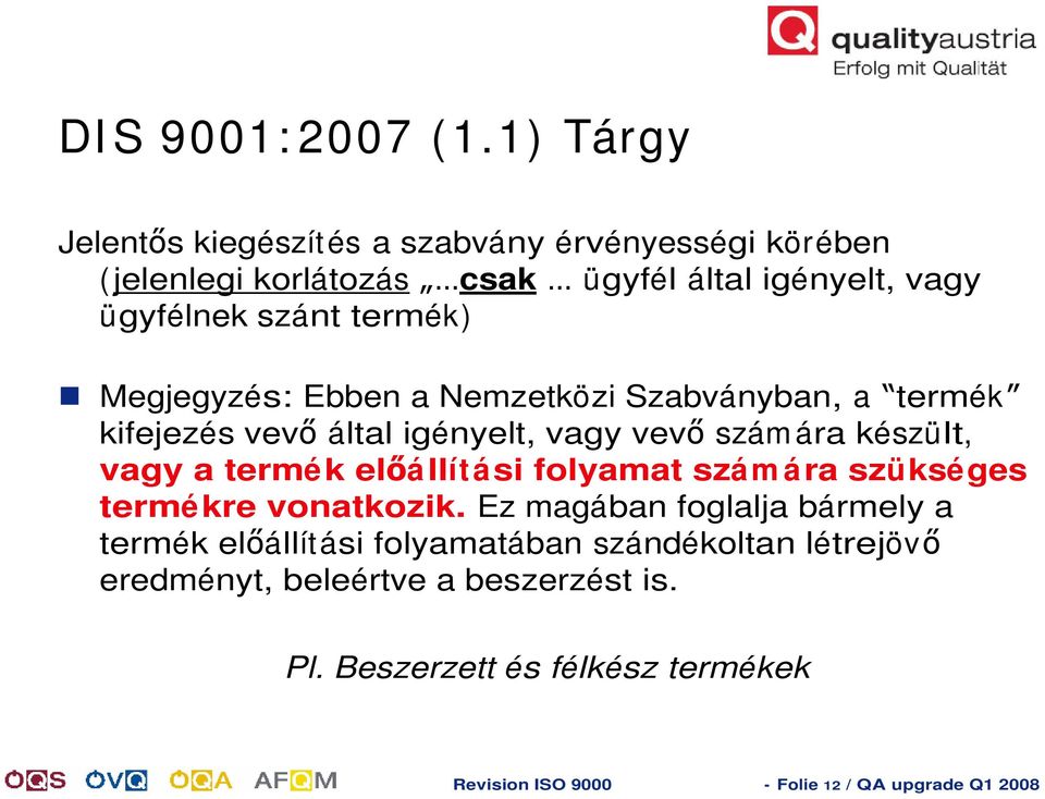 termék) Megjegyzés: Ebben a Nemzetközi Szabványban, a termék kifejezés vev által igényelt, vagy vev szám ára készült, vagy a termék el