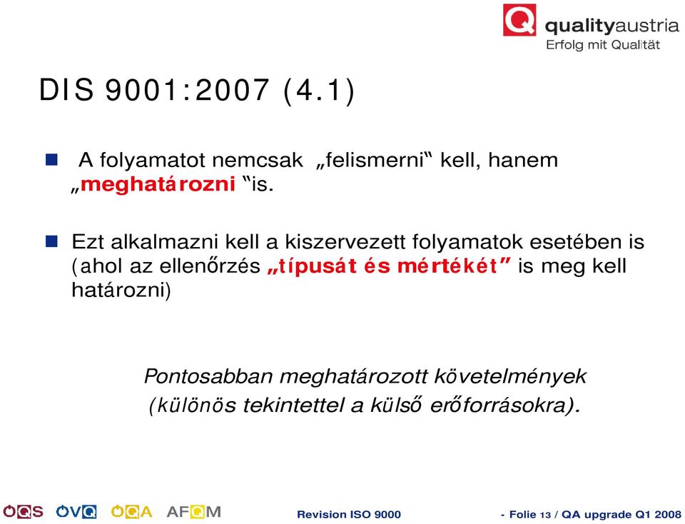 típusát és mértékét is meg kell határozni) Pontosabban meghatározott követelmények (