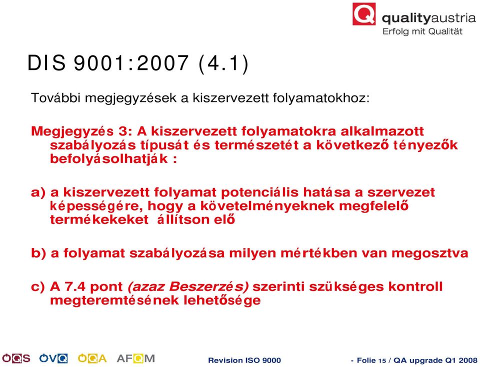 természetét a következ t ényez k befolyá solhatjá k : a) a kiszervezett folyamat potenciális hatása a szervezet képességére, hogy a
