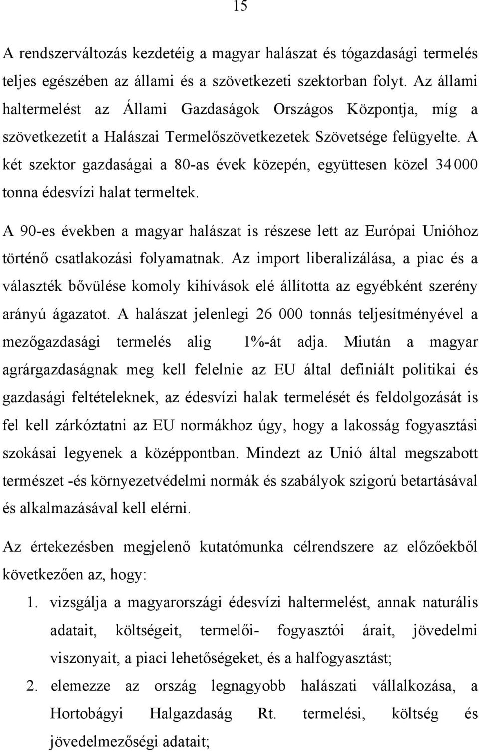 A két szektor gazdaságai a 80-as évek közepén, együttesen közel 34000 tonna édesvízi halat termeltek.