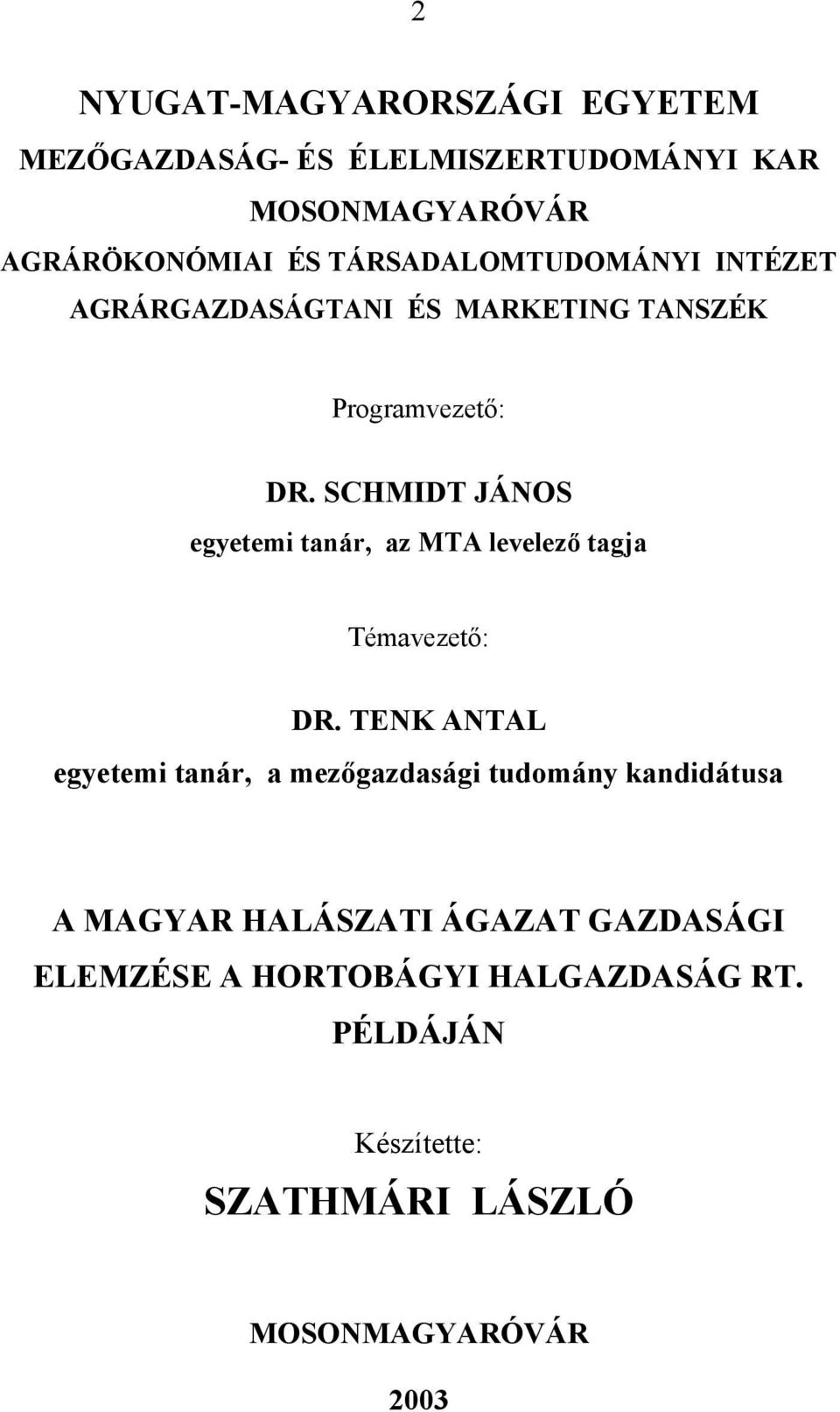 SCHMIDT JÁNOS egyetemi tanár, az MTA levelező tagja Témavezető: DR.