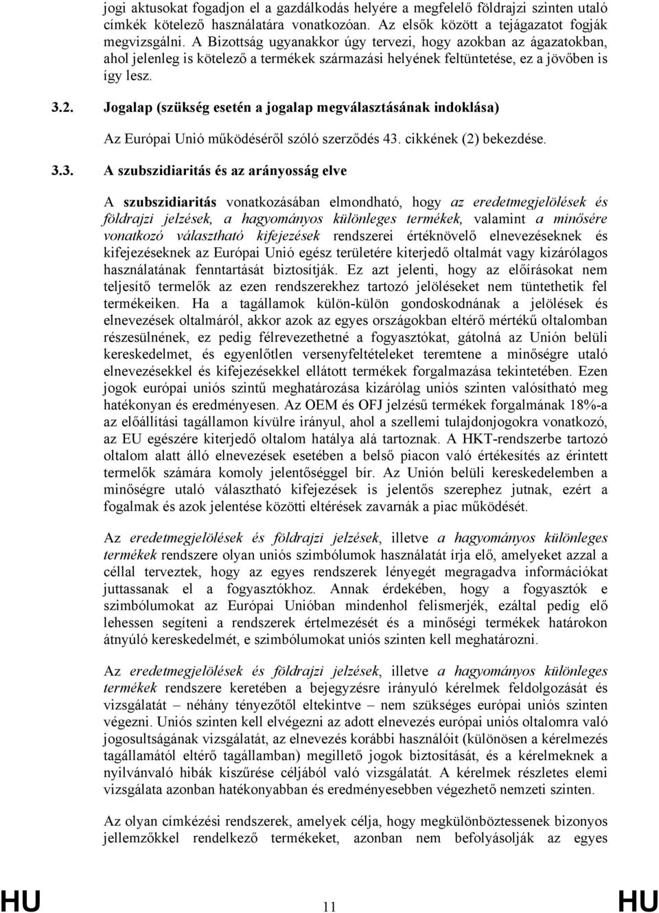 Jogalap (szükség esetén a jogalap megválasztásának indoklása) Az Európai Unió működéséről szóló szerződés 43.