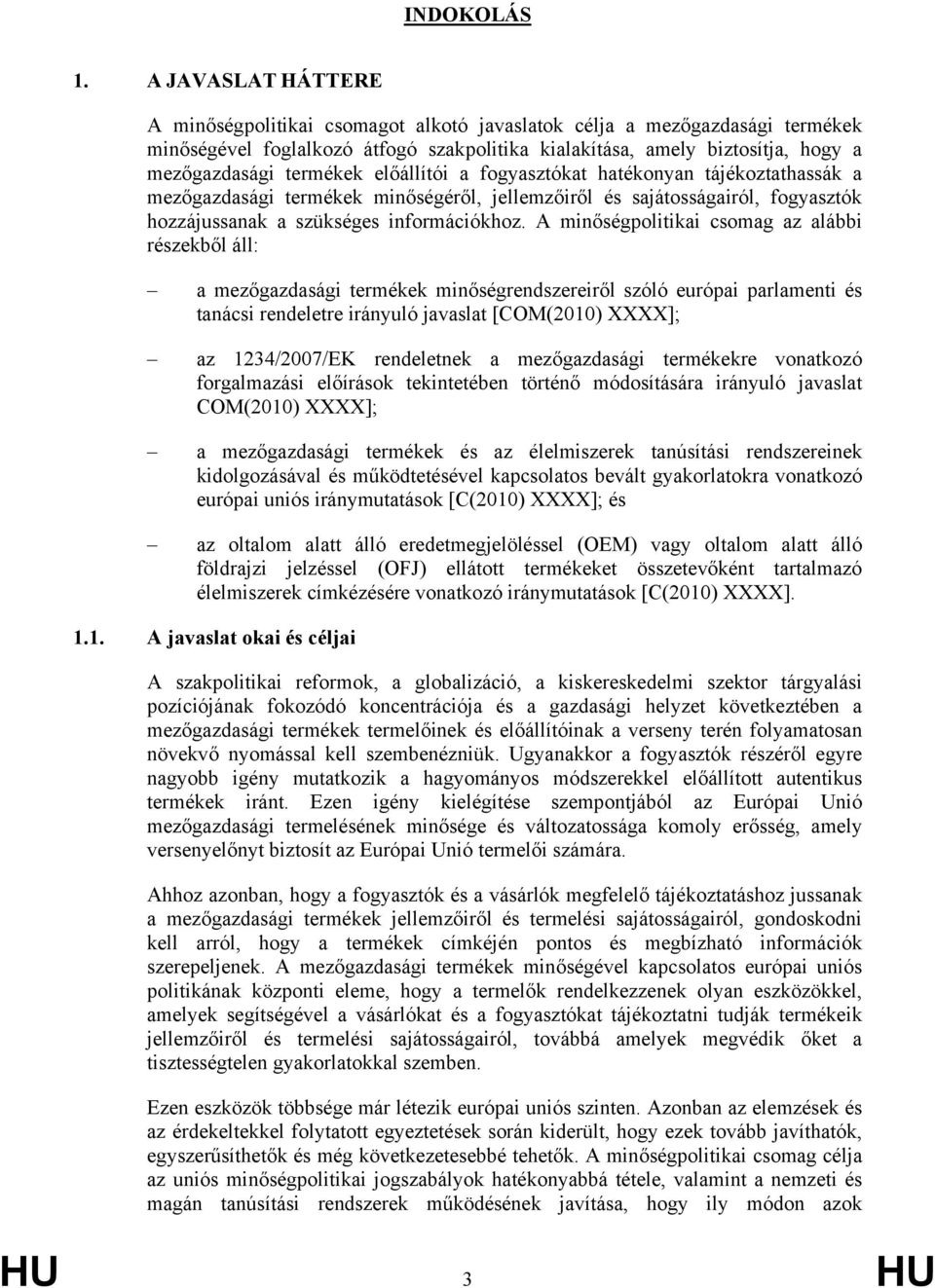 előállítói a fogyasztókat hatékonyan tájékoztathassák a mezőgazdasági termékek minőségéről, jellemzőiről és sajátosságairól, fogyasztók hozzájussanak a szükséges információkhoz.