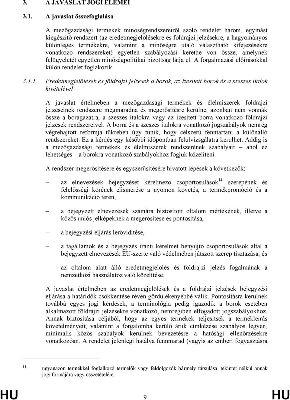 termékekre, valamint a minőségre utaló választható kifejezésekre vonatkozó rendszereket) egyetlen szabályozási keretbe von össze, amelynek felügyeletét egyetlen minőségpolitikai bizottság látja el.