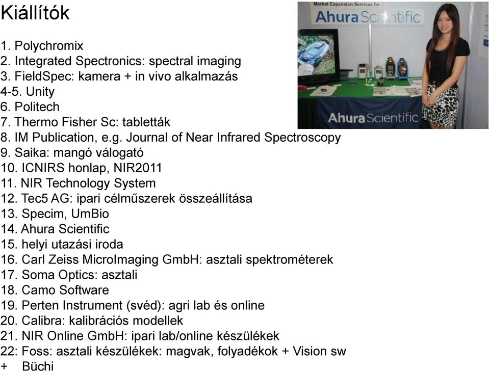 Tec5 AG: ipari célműszerek összeállítása 13. Specim, UmBio 14. Ahura Scientific 15. helyi utazási iroda 16. Carl Zeiss MicroImaging GmbH: asztali spektrométerek 17.