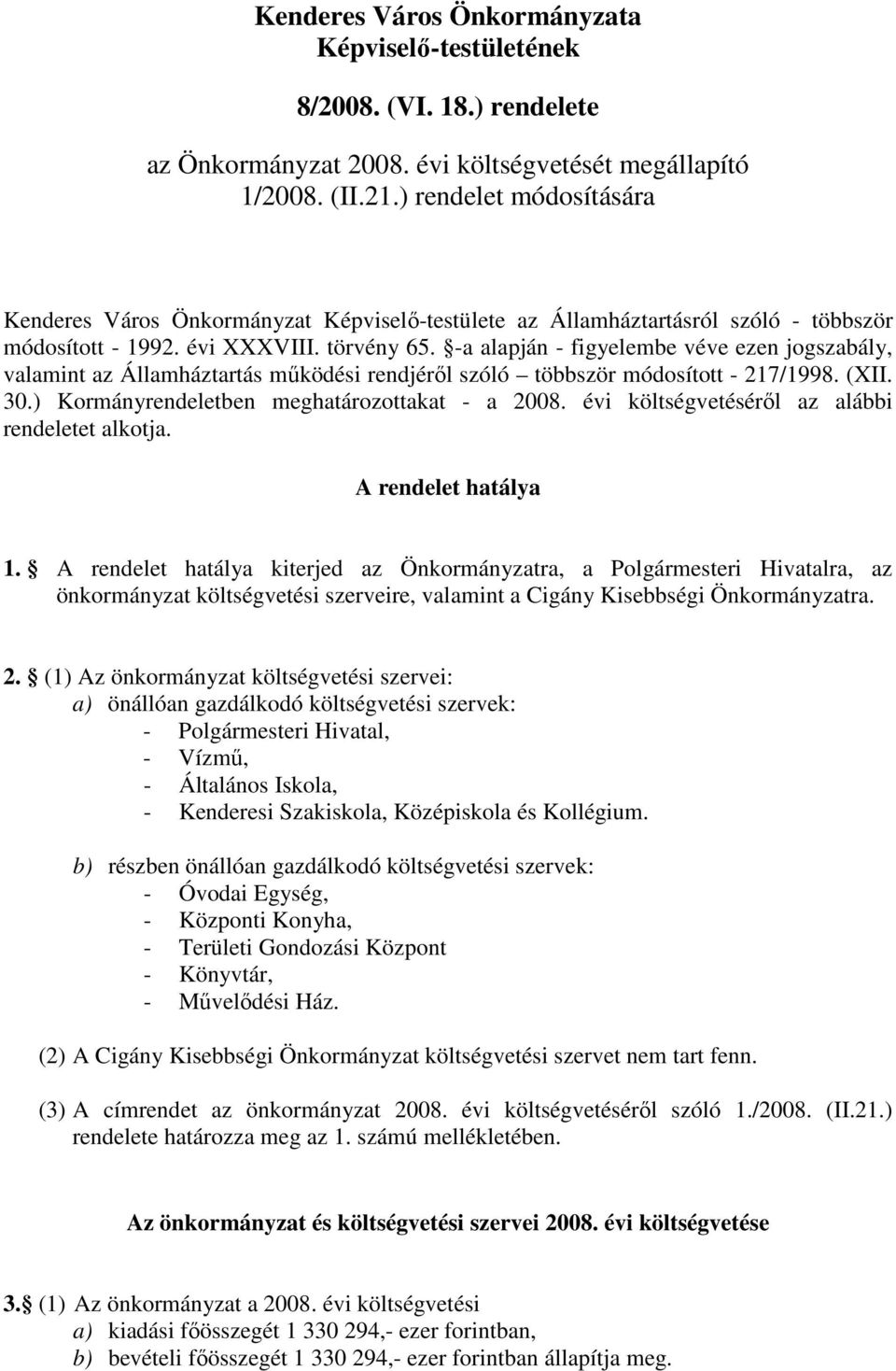 -a alapján - figyelembe véve ezen jogszabály, valamint az Államháztartás mőködési rendjérıl szóló többször módosított - 217/1998. (XII. 30.) Kormányrendeletben meghatározottakat - a 2008.