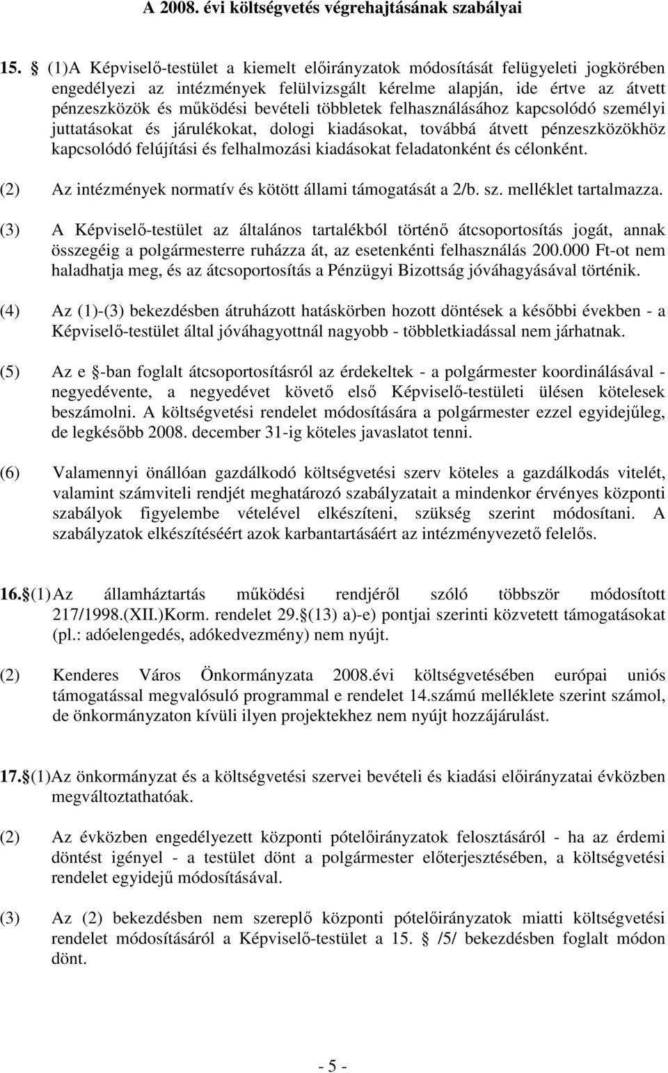 többletek felhasználásához kapcsolódó személyi juttatásokat és járulékokat, dologi kiadásokat, továbbá átvett pénzeszközökhöz kapcsolódó felújítási és felhalmozási kiadásokat feladatonként és