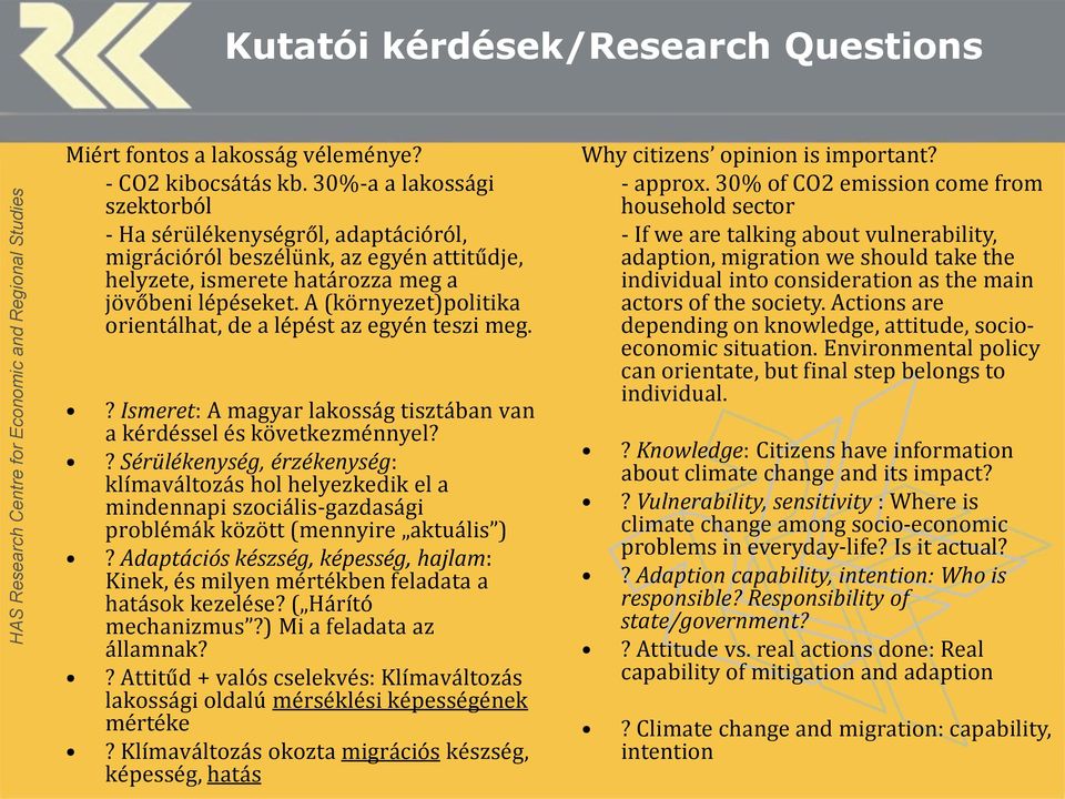 A (környezet)politika orientálhat, de a lépést az egyén teszi meg.? Ismeret: A magyar lakosság tisztában van a kérdéssel és következménnyel?