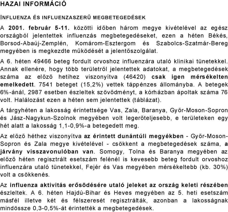 megkezdte műkédäsät a jelentőszolgålat. A 6. häten 49466 beteg fordult orvoshoz influenzåra utalñ klinikai tánetekkel.