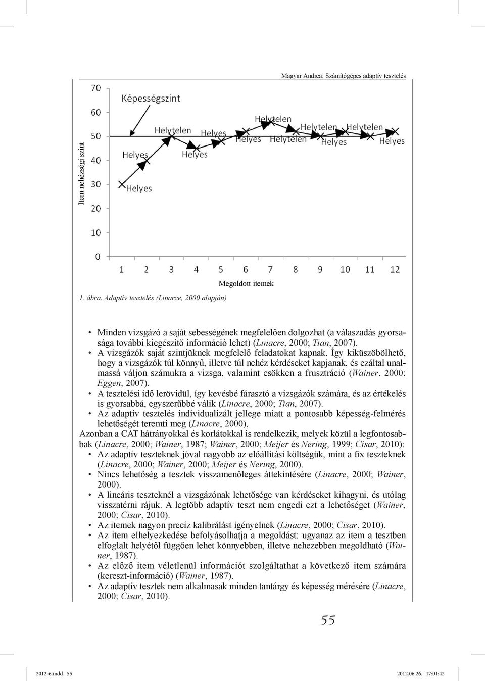 A vizsgázók saját szintjüknek megfelelő feladatokat kapnak.