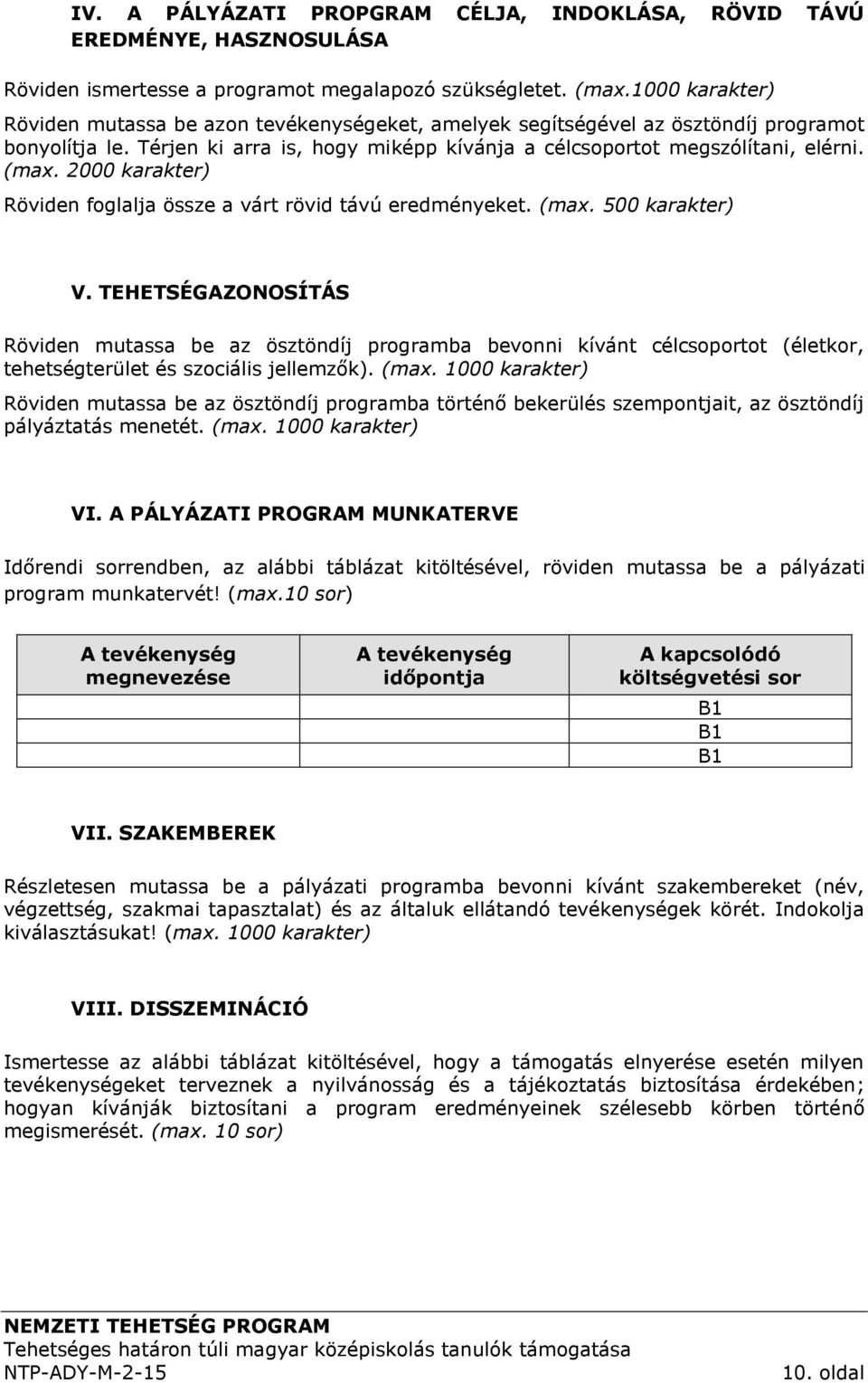 2000 karakter) Röviden foglalja össze a várt rövid távú eredményeket. (max. 500 karakter) V.