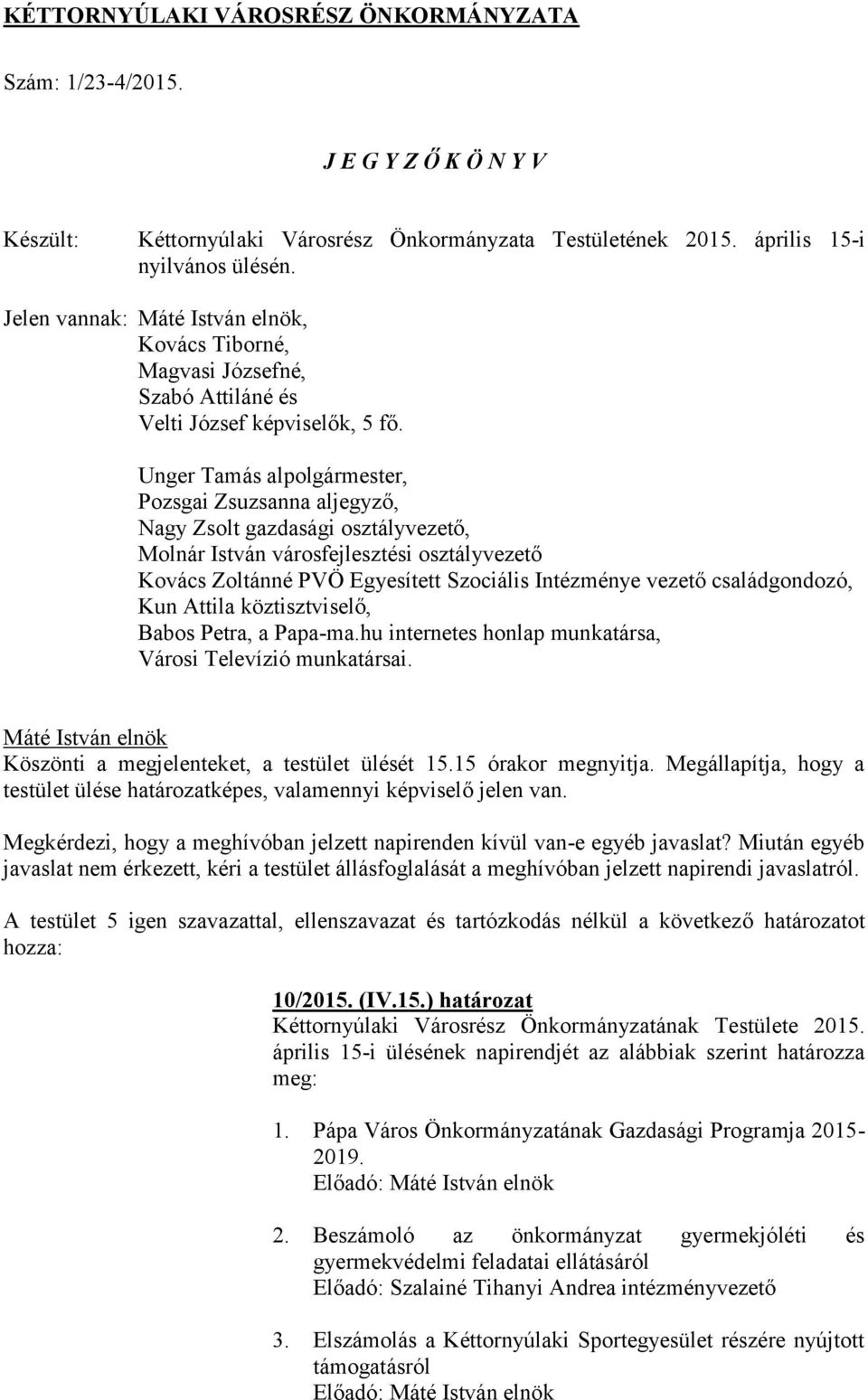 Unger Tamás alpolgármester, Pozsgai Zsuzsanna aljegyző, Nagy Zsolt gazdasági osztályvezető, Molnár István városfejlesztési osztályvezető Kovács Zoltánné PVÖ Egyesített Szociális Intézménye vezető