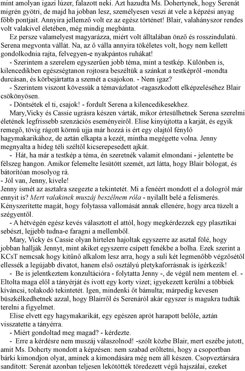 Serena megvonta vállát. Na, az ő válla annyira tökéletes volt, hogy nem kellett gondolkodnia rajta, felvegyen-e nyakpántos ruhákat! - Szerintem a szerelem egyszerűen jobb téma, mint a testkép.