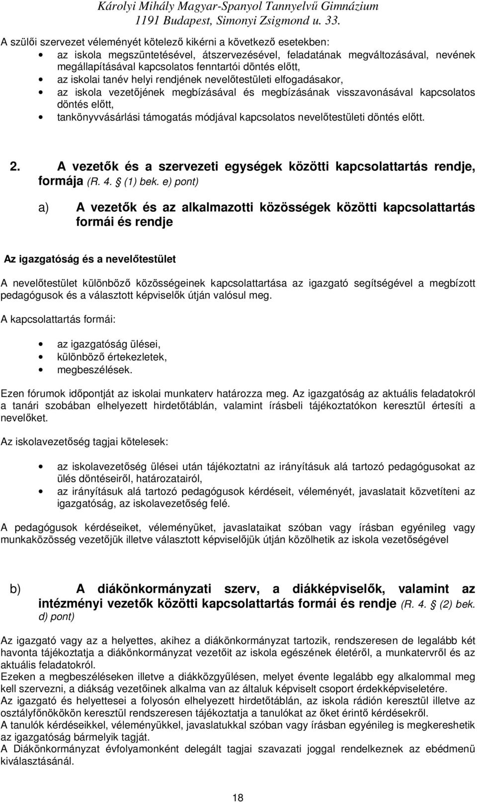 elıtt, az isklai tanév helyi rendjének nevelıtestületi elfgadásakr, az iskla vezetıjének megbízásával és megbízásának visszavnásával kapcslats döntés elıtt, tankönyvvásárlási támgatás módjával