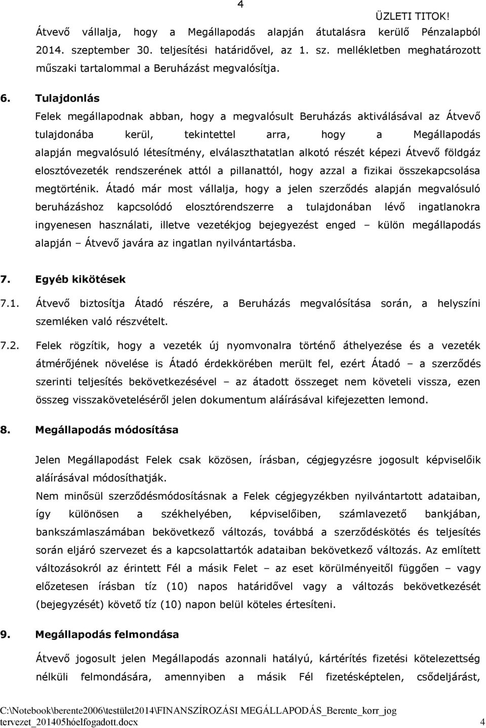 elválaszthatatlan alkotó részét képezi Átvevő földgáz elosztóvezeték rendszerének attól a pillanattól, hogy azzal a fizikai összekapcsolása megtörténik.