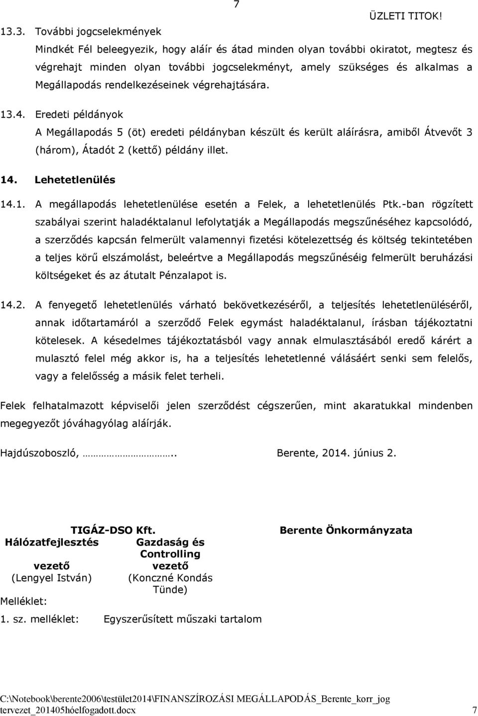 14. Lehetetlenülés 14.1. A megállapodás lehetetlenülése esetén a Felek, a lehetetlenülés Ptk.