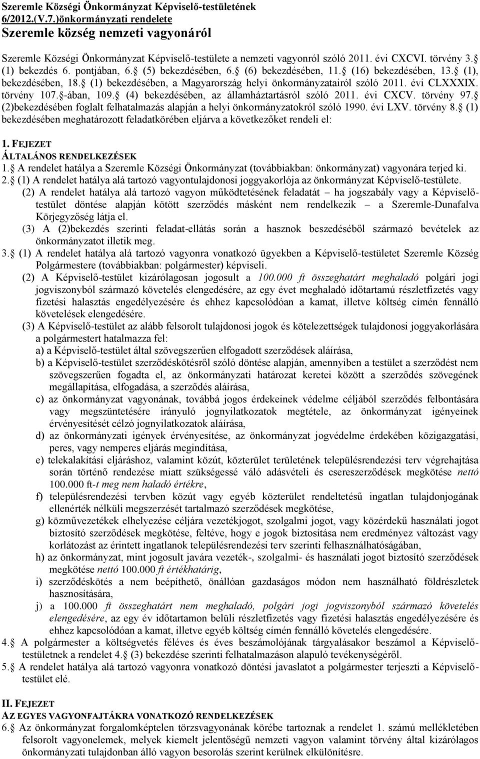 (5) bekezdésében, 6. (6) bekezdésében, 11. (16) bekezdésében, 13. (1), bekezdésében, 18. (1) bekezdésében, a Magyarország helyi önkormányzatairól szóló 2011. évi CLXXXIX. törvény 107. -ában, 109.