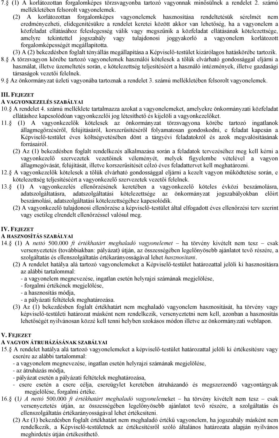 ellátásához feleslegesség válik vagy megszűnik a közfeladat ellátásának kötelezettsége, amelyre tekintettel jogszabály vagy tulajdonosi joggyakorló a vagyonelem korlátozott forgalomképességét