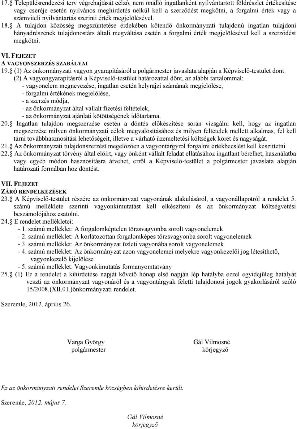 A tulajdon közösség megszüntetése érdekében kötendő önkormányzati tulajdonú ingatlan tulajdoni hányadrészének tulajdonostárs általi megváltása esetén a forgalmi érték megjelölésével kell a szerződést