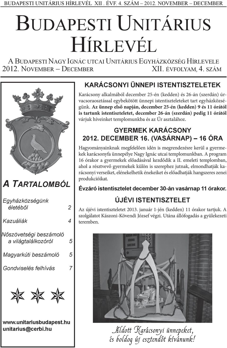 Az ünnep első napján, december 25-én (kedden) 9 és 11 órától is tartunk istentiszteletet, december 26-án (szerdán) pedig 11 órától várjuk híveinket templomunkba és az Úr asztalához.