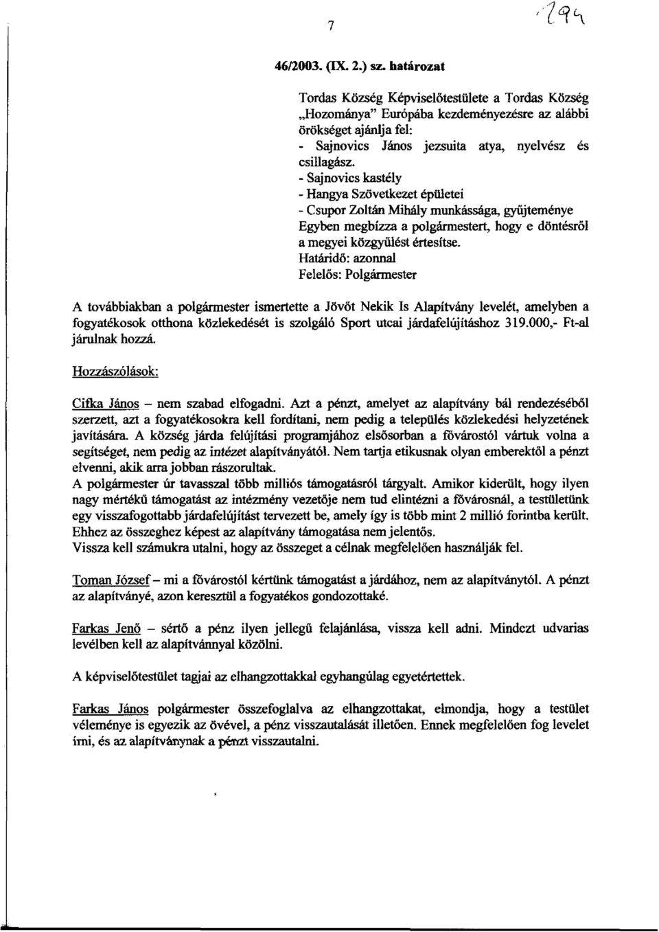 - Sajnovics kasrely - Hangya Szovetkezet epiiletei - Csupor Zoltim MiMly munkassaga, gyiijtemenye Egyben megbizza a polgarmestert, hogy e dontesrol a megyei kozgyiilest ertesitse.