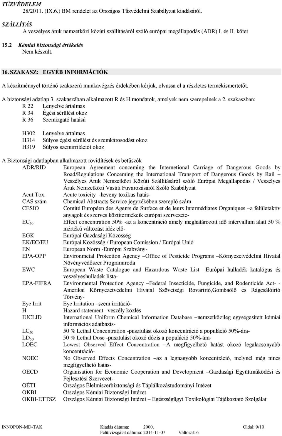 A biztonsági adatlap 3. szakaszában alkalmazott R és H mondatok, amelyek nem szerepelnek a 2.