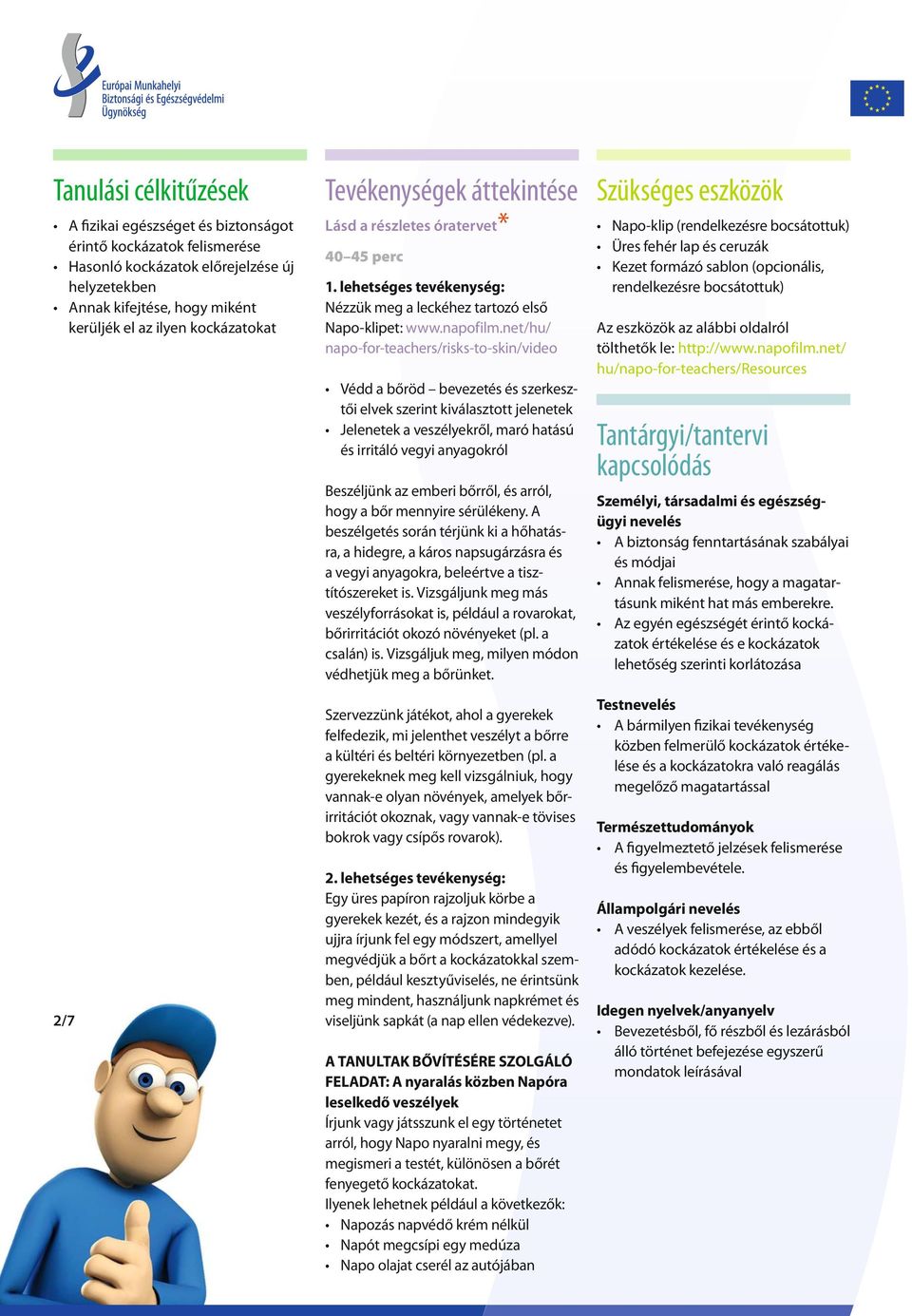 net/hu/ napo-for-teachers/risks-to-skin/video Védd a bőröd bevezetés és szerkesztői elvek szerint kiválasztott jelenetek Jelenetek a veszélyekről, maró hatású és irritáló vegyi anyagokról Beszéljünk