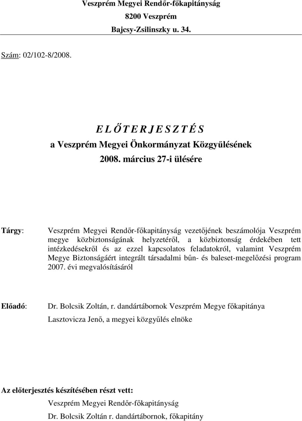 ezzel kapcsolatos feladatokról, valamint Veszprém Megye Biztonságáért integrált társadalmi bűn- és baleset-megelőzési program 2007. évi megvalósításáról Előadó: Dr. Bolcsik Zoltán, r.