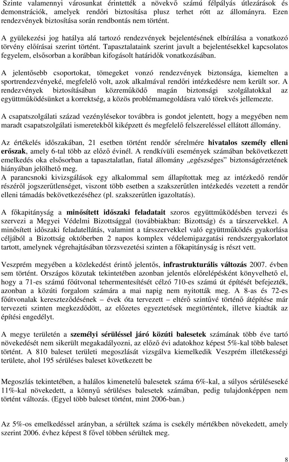 Tapasztalataink szerint javult a bejelentésekkel kapcsolatos fegyelem, elsősorban a korábban kifogásolt határidők vonatkozásában.