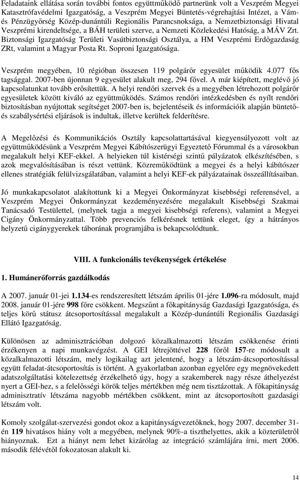 Biztonsági Igazgatóság Területi Vasútbiztonsági Osztálya, a HM Veszprémi Erdőgazdaság ZRt, valamint a Magyar Posta Rt. Soproni Igazgatósága.