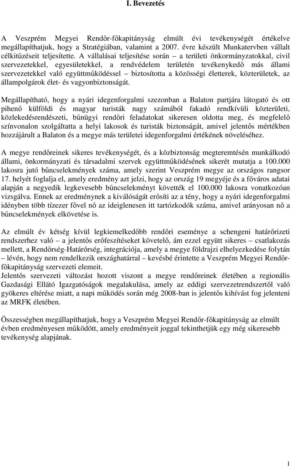 A vállalásai teljesítése során a területi önkormányzatokkal, civil szervezetekkel, egyesületekkel, a rendvédelem területén tevékenykedő más állami szervezetekkel való együttműködéssel biztosította a