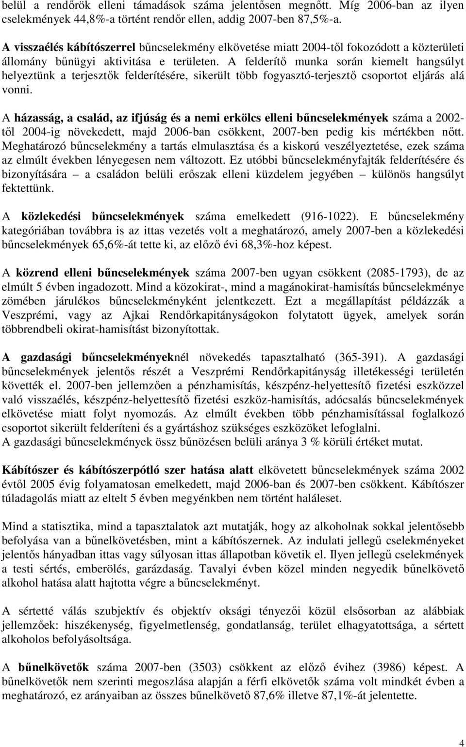 A felderítő munka során kiemelt hangsúlyt helyeztünk a terjesztők felderítésére, sikerült több fogyasztó-terjesztő csoportot eljárás alá vonni.