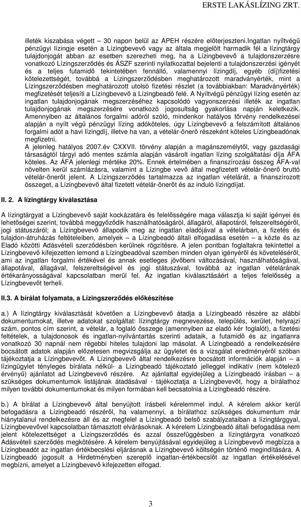 vonatkozó Lízingszerződés és ÁSZF szerinti nyilatkozattal bejelenti a tulajdonszerzési igényét és a teljes futamidő tekintetében fennálló, valamennyi lízingdíj, egyéb (díj)fizetési kötelezettségét,