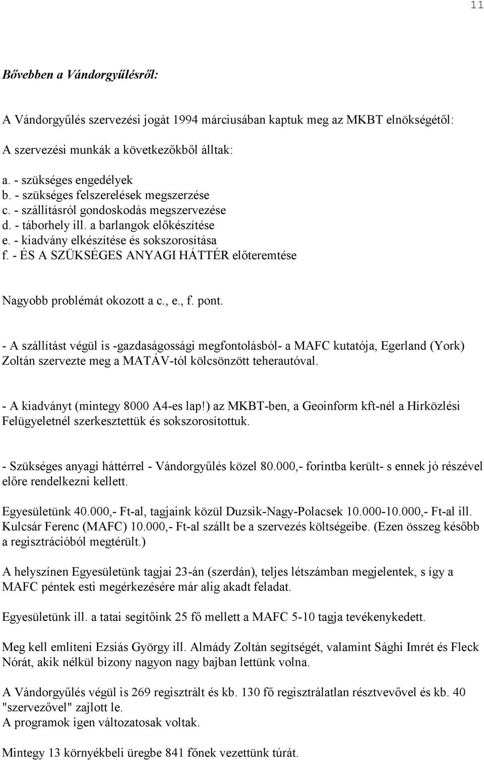 - ÉS A SZÜKSÉGES ANYAGI HÁTTÉR előteremtése Nagyobb problémát okozott a c., e., f. pont.