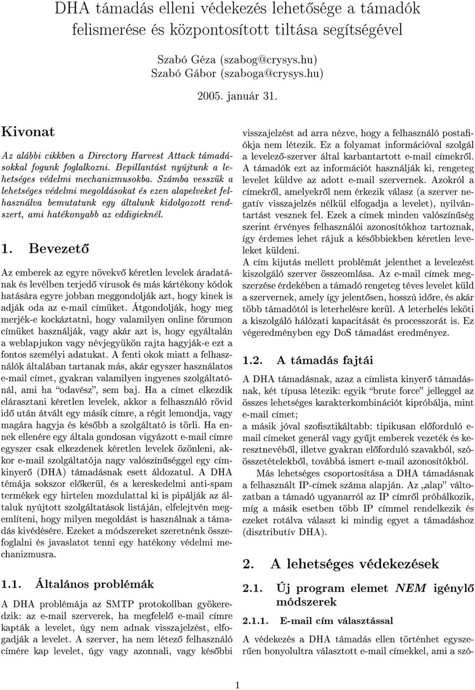 Számba vesszük a lehetséges védelmi megoldásokat és ezen alapelveket felhasználva bemutatunk egy általunk kidolgozott rendszert, ami hatékonyabb az eddigieknél. 1.