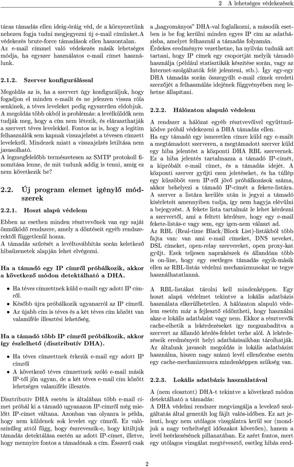 1.2. Szerver kongurálással Megoldás az is, ha a szervert úgy konguráljuk, hogy fogadjon el minden e-mailt és ne jelezzen vissza róla senkinek, a téves leveleket pedig egyszer en eldobjuk.