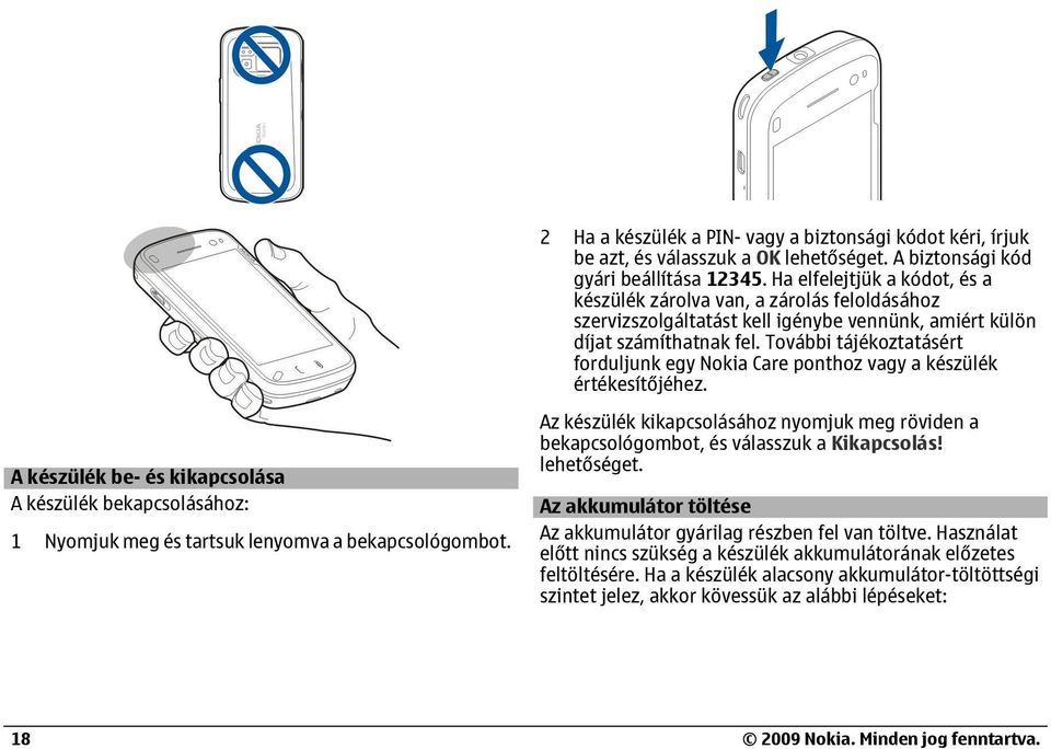 További tájékoztatásért forduljunk egy Nokia Care ponthoz vagy a készülék értékesítőjéhez.