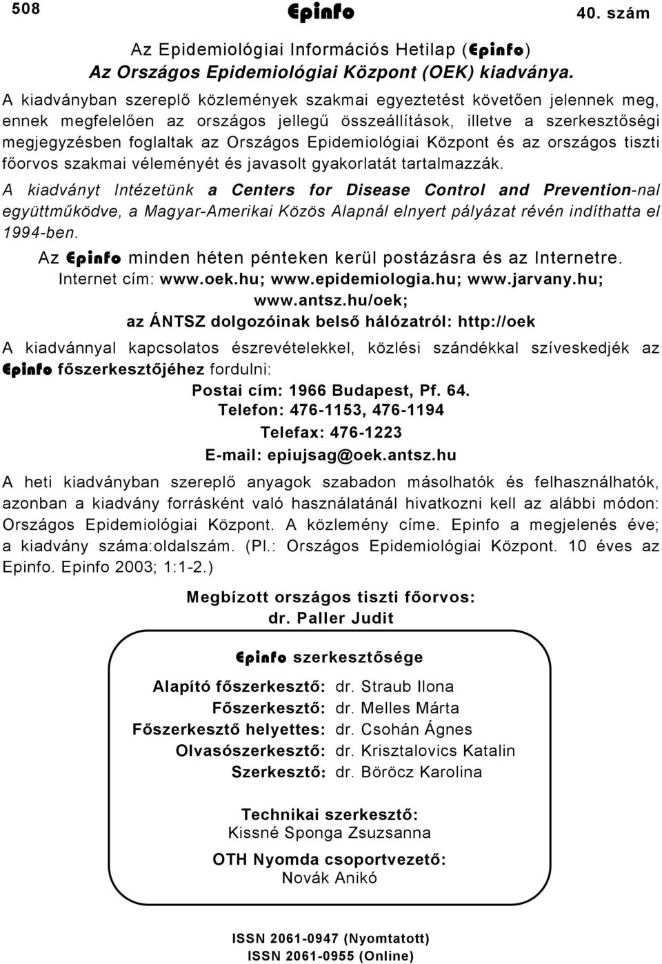 Epidemiológiai Központ és az országos tiszti főorvos szakmai véleményét és javasolt gyakorlatát tartalmazzák.