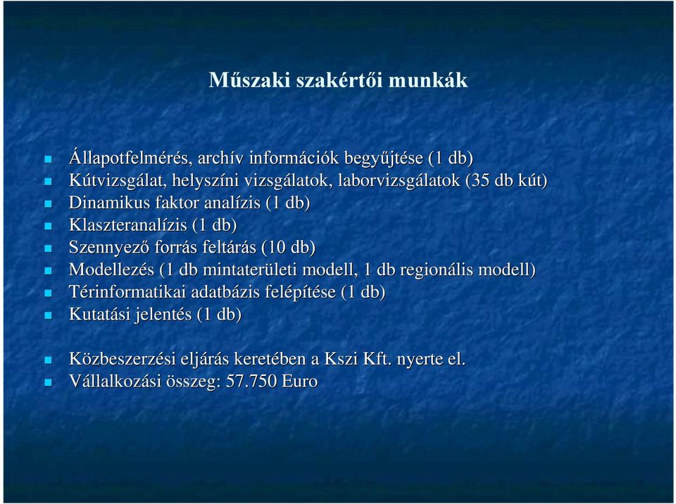 forrás feltárás (10 db) Modellezés (1 db mintaterületi modell, 1 db regionális modell) Térinformatikai adatbázis