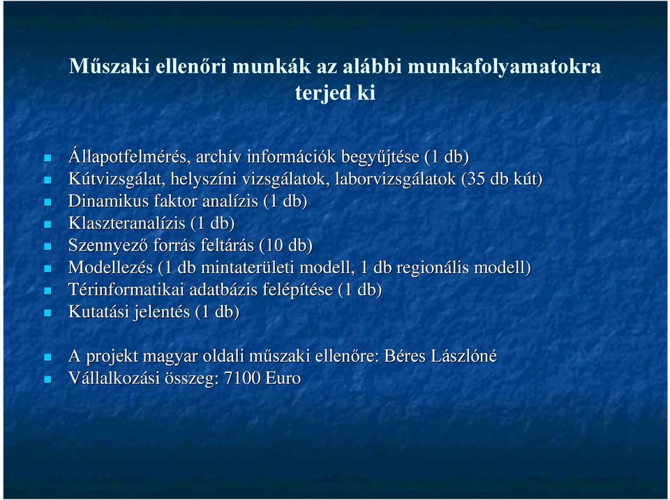 Szennyező forrás feltárás (10 db) Modellezés (1 db mintaterületi modell, 1 db regionális modell) Térinformatikai adatbázis