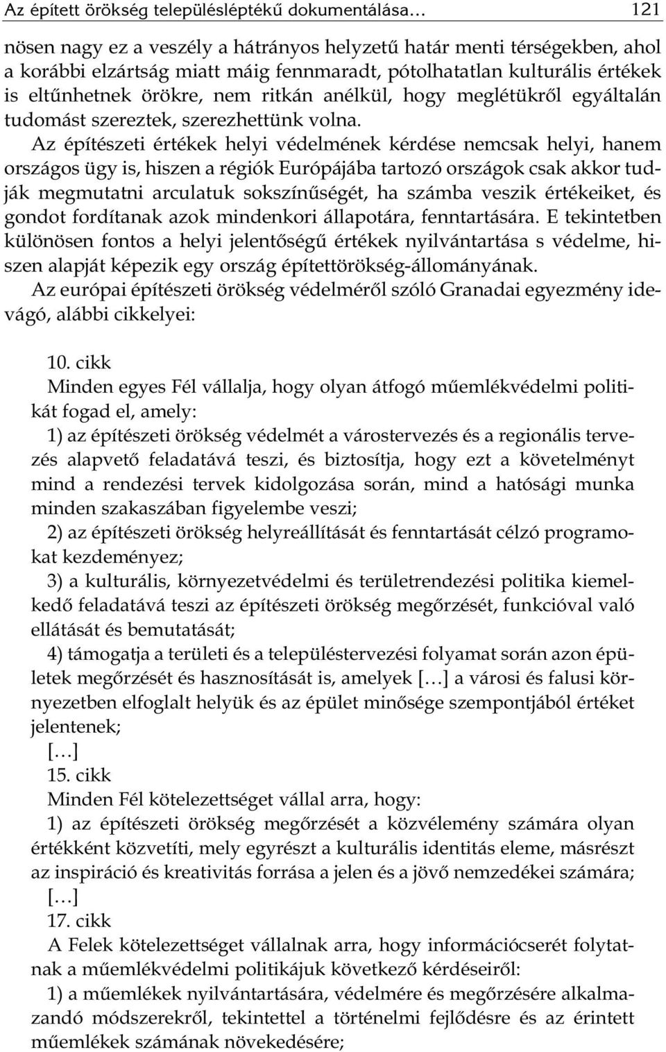 Az építészeti értékek helyi védelmének kérdése nemcsak helyi, hanem országos ügy is, hiszen a régiók Európájába tartozó országok csak akkor tudják megmutatni arculatuk sokszínűségét, ha számba veszik