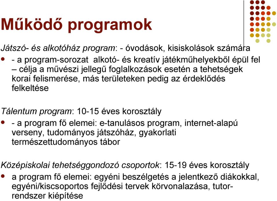 program fő elemei: e-tanulásos program, internet-alapú verseny, tudományos játszóház, gyakorlati természettudományos tábor Középiskolai tehetséggondozó