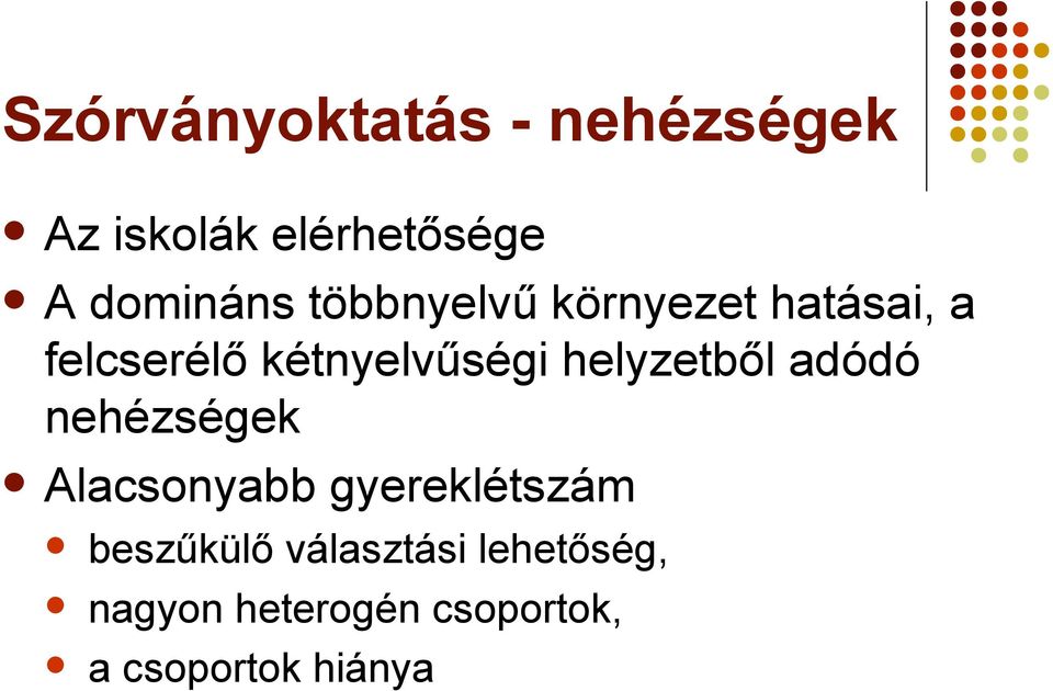 helyzetből adódó nehézségek Alacsonyabb gyereklétszám beszűkülő