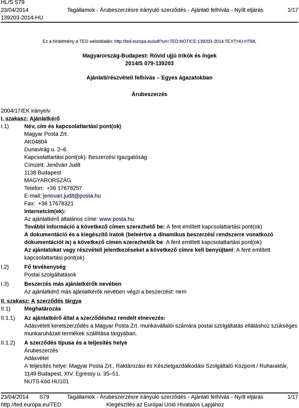 szakasz: Ajánlatkérő I.1) Név, cím és kapcsolattartási pont(ok) Magyar Posta Zrt. AK04804 Dunavirág u. 2 6.